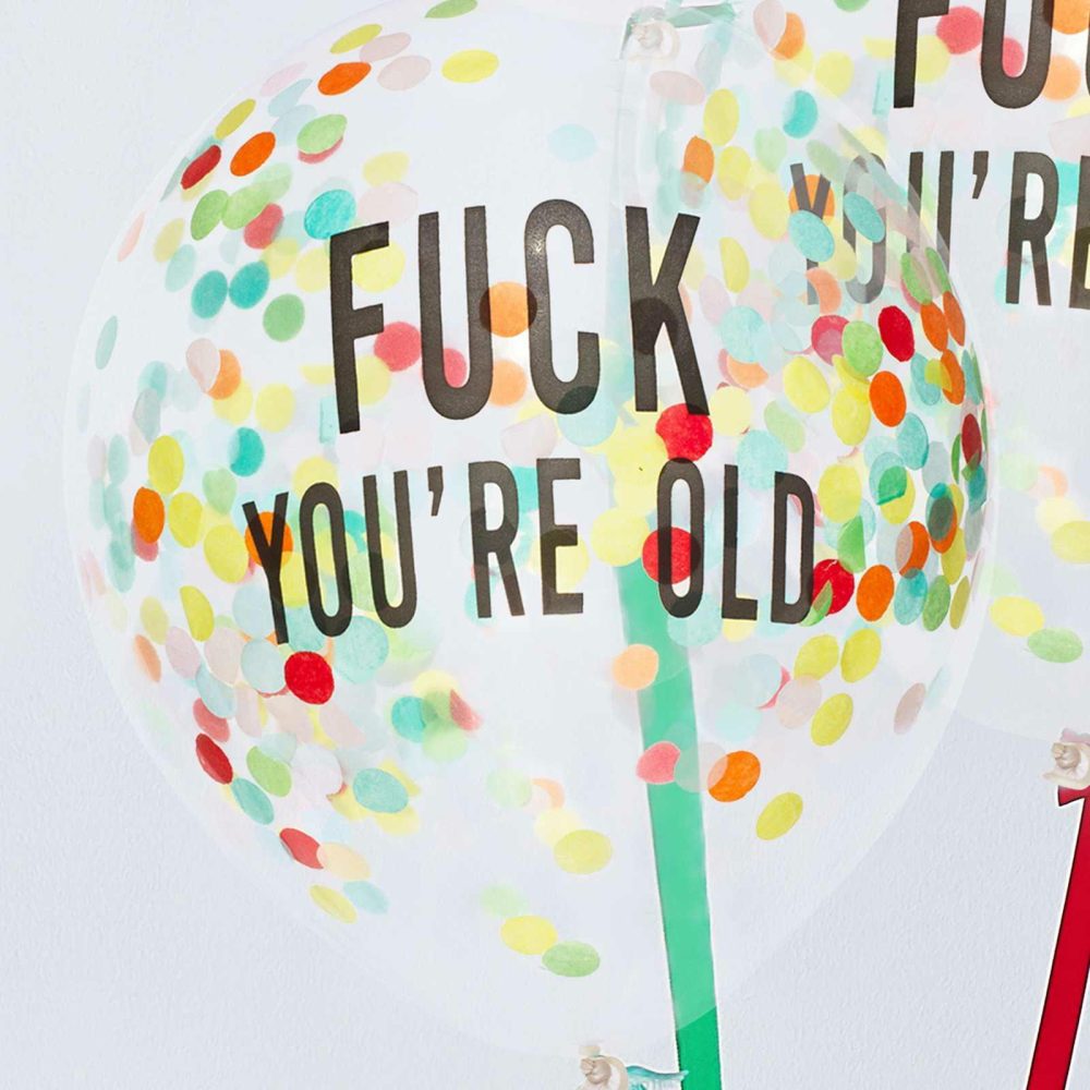 Confetti Balloons |   Fuck You’re Old Confetti Balloons Balloons Confetti Balloons